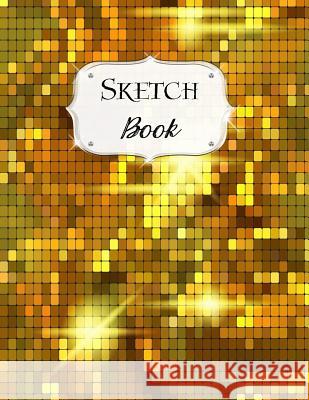 Sketch Book: Gold Sketchbook Scetchpad for Drawing or Doodling Notebook Pad for Creative Artists #10 Doodles, Jazzy 9781073357246 Independently Published - książka