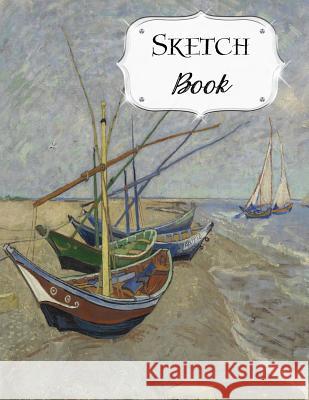 Sketch Book: Van Gogh Sketchbook Scetchpad for Drawing or Doodling Notebook Pad for Creative Artists Fishing Boats Beach at Saintes Artist Series, Avenue J. 9781073324095 Independently Published - książka