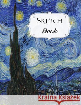 Sketch Book: Van Gogh Sketchbook Scetchpad for Drawing or Doodling Notebook Pad for Creative Artists The Starry Night Artist Series, Avenue J. 9781073323869 Independently Published - książka