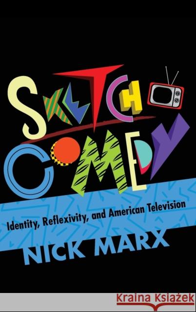 Sketch Comedy: Identity, Reflexivity, and American Television  9780253044143 Indiana University Press - książka