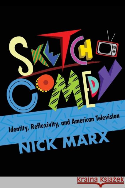 Sketch Comedy: Identity, Reflexivity, and American Television  9780253044167 Indiana University Press - książka