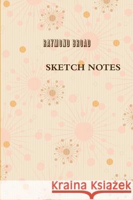 Sketch Notes Raymond Broad 9781329533080 Lulu.com - książka