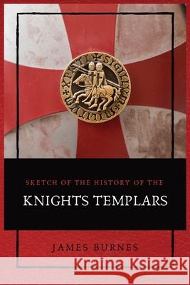 Sketch of the History of the Knights Templars: Illustrated James Burnes 9782357286696 Alicia Editions - książka