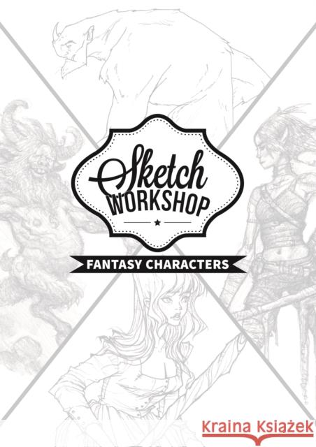 Sketch Workshop: Fantasy Characters: Fantasy Characters 3dtotal Publishing 9781909414808 3dtotal Publishing - książka