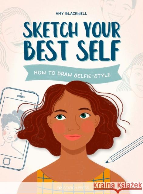 Sketch Your Best Self: How to Draw Selfie-Style Amy Blackwell 9781782219972 Search Press Ltd - książka