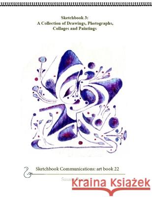 Sketchbook 3; A Collection of Drawings, Photographs, Collages and Paintings Susana Roque Susana Roque 9781097139590 Independently Published - książka