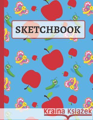 Sketchbook: Cute Butterflies, Caterpillar & Apples Sketchbook for Kids to Practice Sketching and drawing Creative Sketc 9781094660981 Independently Published - książka