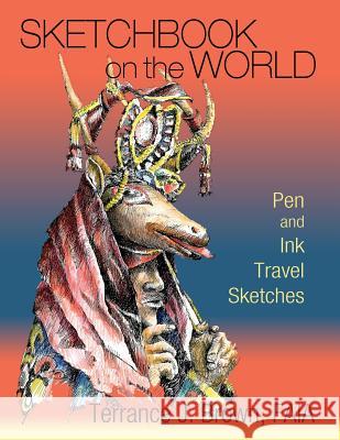 Sketchbook on the World: Pen and Ink Travel Sketches Terrance J. Brown 9781632932044 Sunstone Press - książka