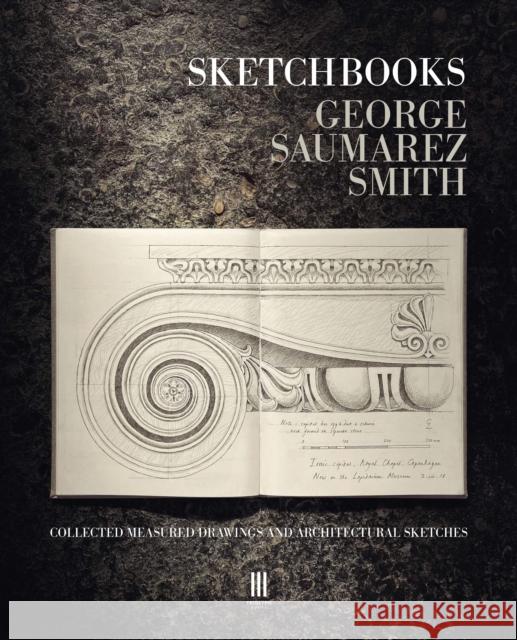 Sketchbooks: Collected Measured Drawings and Architectural Sketches George Saumarez Smith 9781916355439 Triglyph Books - książka