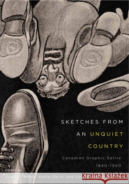 Sketches from an Unquiet Country: Canadian Graphic Satire, 1840-1940 Volume 24 Hardy, Dominic 9780773553415 McGill-Queen's University Press - książka