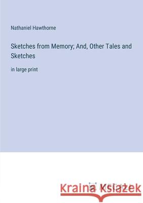 Sketches from Memory; And, Other Tales and Sketches: in large print Nathaniel Hawthorne 9783387334142 Megali Verlag - książka