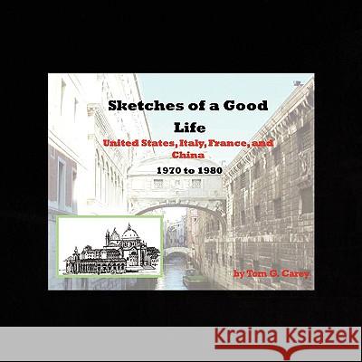 Sketches of a Good LIfe Carey, Tom G. 9781441505859 Xlibris Corporation - książka