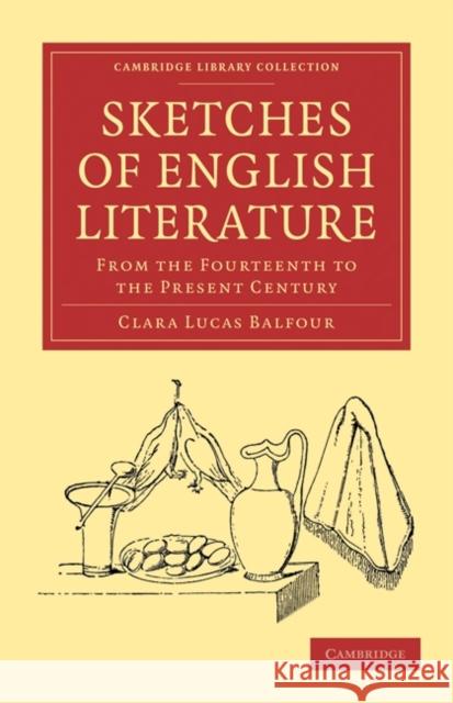 Sketches of English Literature, from the Fourteenth to the Present Century Clara Lucas Balfour 9781108020244 Cambridge University Press - książka