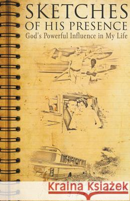 Sketches of His Presence: God's Powerful Influence in My Life J David Scherling 9781641518680 Litfire Publishing, LLC - książka