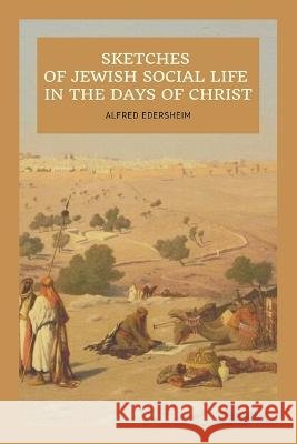 Sketches of Jewish Social Life In the days of Christ: Easy to Read Layout Alfred Edersheim 9791029914065 Ssel - książka