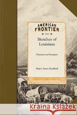 Sketches of Louisiana Major Amos Stoddard                      Amos Stoddard 9781429045827 Applewood Books - książka