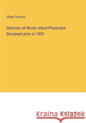 Sketches of Rhode Island Physicians Deceased prior to 1850 Usher Parsons 9783382301583 Anatiposi Verlag - książka