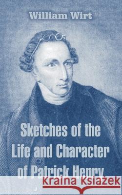 Sketches of the Life and Character of Patrick Henry William Wirt 9781410213501 University Press of the Pacific - książka