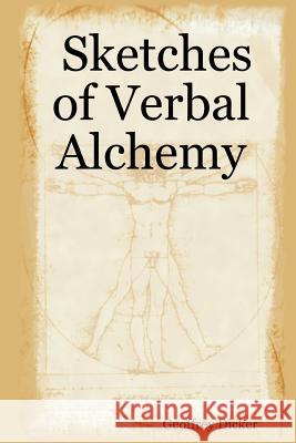 Sketches of Verbal Alchemy Geoffrey Dicker 9781847281029 Lulu.com - książka