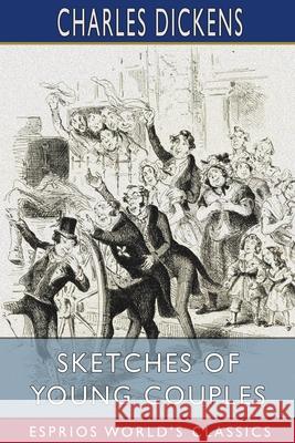 Sketches of Young Couples (Esprios Classics) Charles Dickens 9781006502637 Blurb - książka