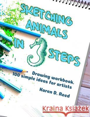 Sketching animals in 3 steps: Drawing workbook. 100 simple ideas for artists Reed, Karen D. 9781090232670 Independently Published - książka