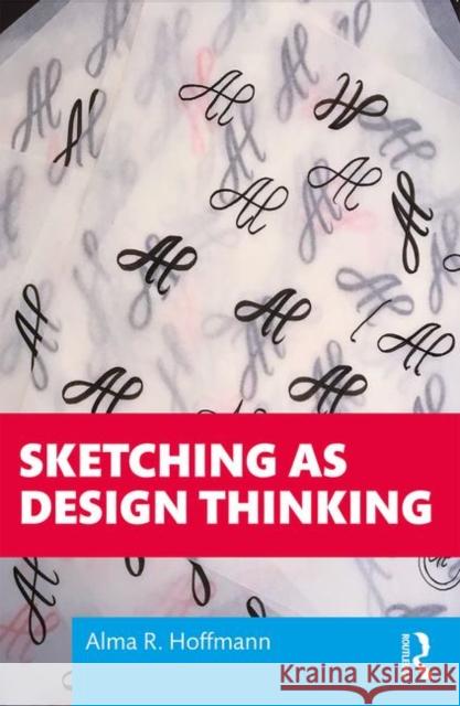 Sketching as Design Thinking Alma R. Hoffman 9781138579415 Taylor & Francis Ltd - książka