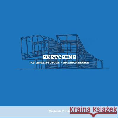 Sketching for Architecture + Interior Design: A Practical Guide on Sketching for Architecture and Interior Design Students Travis, Stephanie 9781780675640 Laurence King - książka