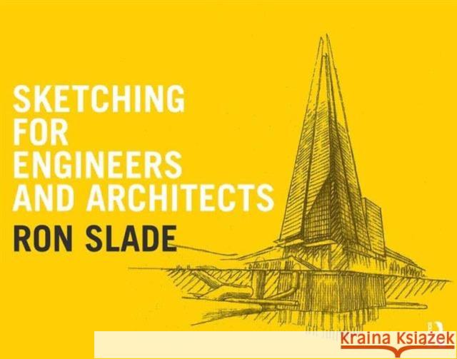 Sketching for Engineers and Architects Ron Slade   9781138925403 Taylor and Francis - książka