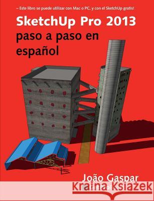 Sketchup Pro 2013 Paso a Paso En Espanol Joao Gaspar 9788561453237 Getpro Books - książka