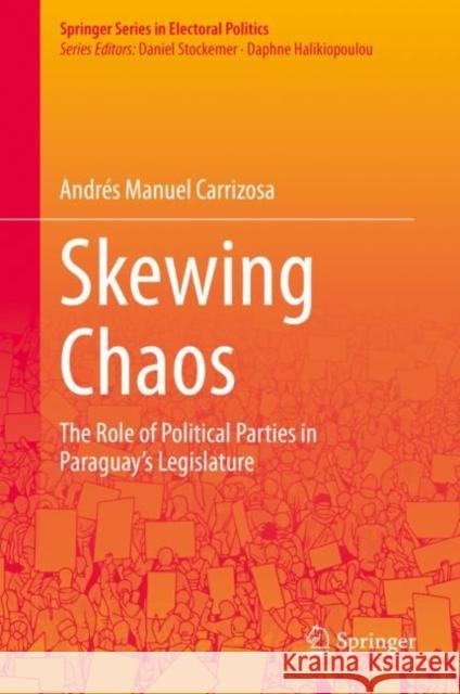 Skewing Chaos: The Role of Political Parties in Paraguay's Legislature Andr?s Manuel Carrizosa 9783031186240 Springer - książka