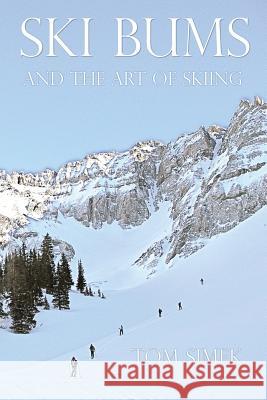 Ski Bums and the Art of Skiing Tom Simek 9781502778017 Createspace - książka