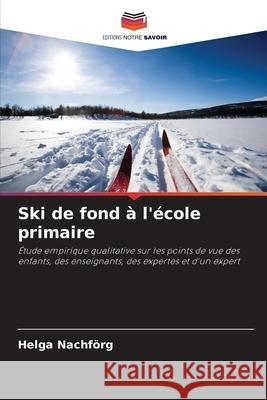 Ski de fond à l'école primaire Nachförg, Helga 9786208492076 Editions Notre Savoir - książka