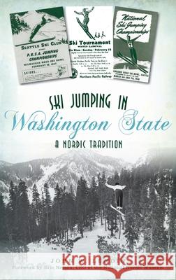Ski Jumping in Washington State: A Nordic Tradition John W. Lundin -. Ceo of the National Nordic Nelson 9781540246073 History PR - książka