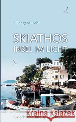 Skiathos Insel im Licht: Griechische Inselgeschichten Liebl, Hildegard 9783833445842 Bod - książka