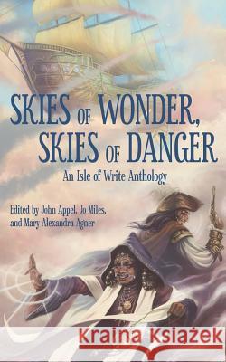 Skies of Wonder, Skies of Danger: An Isle of Write Anthology John Appel Mary Alexandra Agner Jo Miles 9781732357709 Aetherwatch - książka