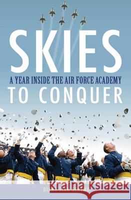 Skies to Conquer: A Year Inside the Air Force Academy Diana Schemo 9780470046371 John Wiley & Sons - książka