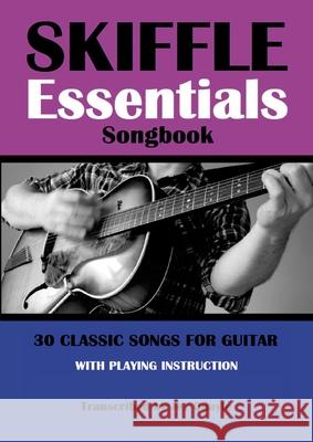 Skiffle Essentials Songbook: 30 Classic Songs for Guitar Jez Quayle 9781794868335 Lulu.com - książka