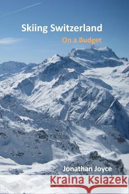 Skiing Switzerland on a budget Joyce, Jonathan 9781468007961 Createspace - książka