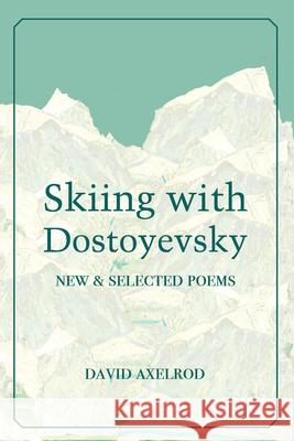 Skiing with Dostoyevsky: New and Selected Poems David Axelrod 9780899241982 Lynx House Press - książka