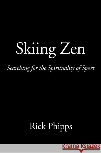 Skiing Zen: Searching for the Spirituality of Sport Phipps, Rick 9781587364501 Iceni Books - książka