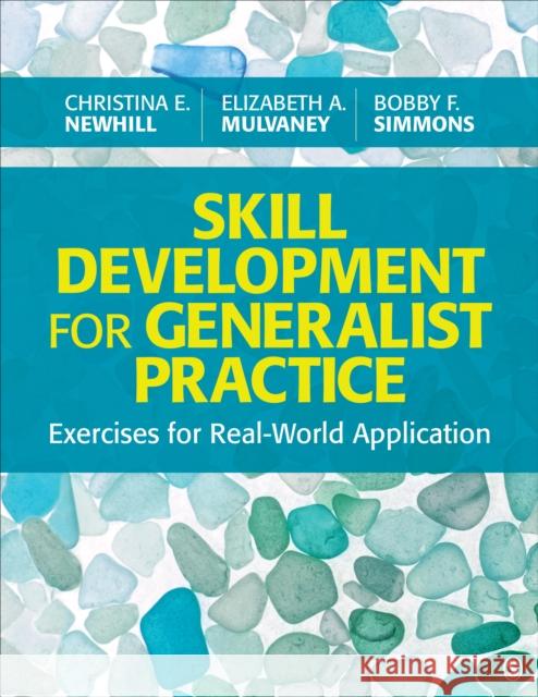 Skill Development for Generalist Practice: Exercises for Real-World Application Christina E. Newhill Elizabeth A. Mulvaney Bobby F. Simmons 9781506384887 Sage Publications, Inc - książka