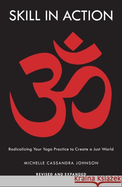 Skill in Action: Radicalizing Your Yoga Practice to Create a Just World Michelle Cassandra Johnson 9781645470489 Shambhala Publications Inc - książka