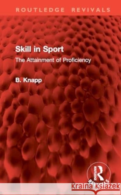 Skill in Sport: The Attainment of Proficiency B. Knapp 9781032776309 Routledge - książka