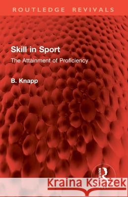 Skill in Sport: The Attainment of Proficiency B. Knapp 9781032776392 Routledge - książka