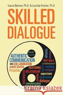 Skilled Dialogue: Authentic Communication and Collaboration Across Diverse Perspectives Isaura Barrera, PhD, Lucinda Kramer, PhD 9781504385459 Balboa Press - książka