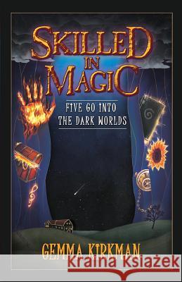 Skilled in Magic - Five Go Into the Dark Worlds: Skilled in Magic Book 1 Kirkman, Gemma 9781925681536 Vivid Publishing - książka