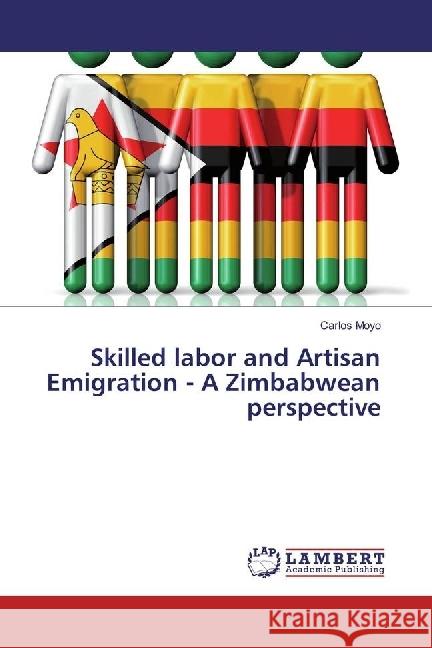 Skilled labor and Artisan Emigration - A Zimbabwean perspective Moyo, Carlos 9783330007369 LAP Lambert Academic Publishing - książka