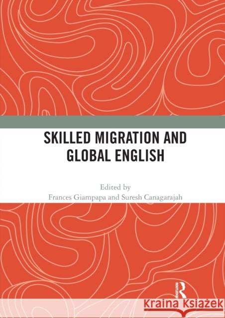 Skilled Migration and Global English Frances Giampapa Suresh Canagarajah 9780367586171 Routledge - książka