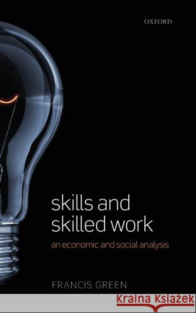 Skills and Skilled Work: An Economic and Social Analysis Green, Francis 9780199642854  - książka