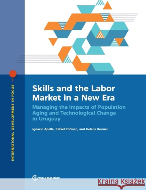 Skills and the Labor Market in a New Era: Managing the Impacts of Population Aging and Technological Change in Uruguay Apella, Ignacio 9781464815263 World Bank Publications - książka